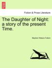 The Daughter of Night : a story of the present Time. - Book