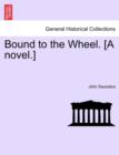Bound to the Wheel. [A Novel.] - Book