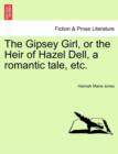 The Gipsey Girl, or the Heir of Hazel Dell, a Romantic Tale, Etc. - Book