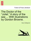 The Doctor of the Juliet. a Story of the Sea ... with Illustrations by Gordon Browne. - Book