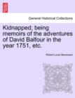 Kidnapped; Being Memoirs of the Adventures of David Balfour in the Year 1751, Etc. - Book