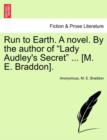 Run to Earth. a Novel. by the Author of Lady Audley's Secret ... [M. E. Braddon]. Vol. I. - Book