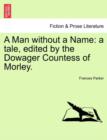 A Man without a Name : a tale, edited by the Dowager Countess of Morley. - Book