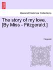 The Story of My Love. [By Miss - Fitzgerald.] - Book