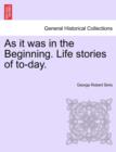 As It Was in the Beginning. Life Stories of To-Day. - Book