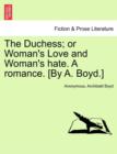 The Duchess; or Woman's Love and Woman's hate. A romance. [By A. Boyd.] - Book