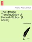 The Strange Transfiguration of Hannah Stubbs. [A Novel.] - Book