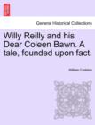 Willy Reilly and his Dear Coleen Bawn. A tale, founded upon fact. - Book