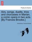 Airs, Songs, Duetts, Trios and Chorusses in Marian, a Comic Opera in Two Acts. [by Frances Brooke.] - Book