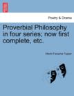 Proverbial Philosophy in Four Series; Now First Complete, Etc. - Book