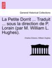 La Petite Dorrit ... Traduit ... Sous La Direction de P. Lorain (Par M. William L. Hughes). - Book