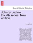 Johnny Ludlow ... Fourth Series. New Edition. - Book