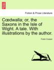 C Dwalla; Or, the Saxons in the Isle of Wight. a Tale. with Illustrations by the Author. - Book