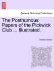 The Posthumous Papers of the Pickwick Club ... Illustrated. - Book