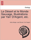 Le Desert et le Monde Sauvage. Illustrations par Yan' D'Argent, etc. - Book