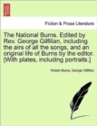 The National Burns. Edited by REV. George Gilfillan, Including the Airs of All the Songs, and an Original Life of Burns by the Editor. [With Plates, Including Portraits.] - Book