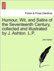 Humour, Wit, and Satire of the Seventeenth Century, Collected and Illustrated by J. Ashton. L.P. - Book