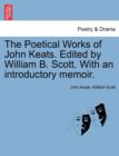 The Poetical Works of John Keats. Edited by William B. Scott. with an Introductory Memoir. - Book