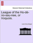 League of the Ho-de-No-Sau-Nee, or Iroquois. - Book