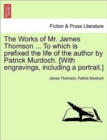 The Works of Mr. James Thomson ... to Which Is Prefixed the Life of the Author by Patrick Murdoch. [With Engravings, Including a Portrait.] Vol. I. - Book