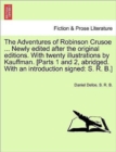 The Adventures of Robinson Crusoe ... Newly Edited After the Original Editions. with Twenty Illustrations by Kauffman. [Parts 1 and 2, Abridged. with an Introduction Signed : S. R. B.] - Book