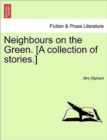 Neighbours on the Green. [A Collection of Stories.] Vol. I - Book