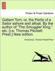 Gallant Tom; Or, the Perils of a Sailor Ashore and Afloat. by the Author of the Smuggler King, Etc. [I.E. Thomas Peckett Prest.] New Edition. - Book