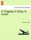 A Tragedy in Grey. a Novel. - Book