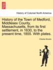 History of the Town of Medford, Middlesex County, Massachusetts, from its first settlement, in 1630, to the present time, 1855. With plates. - Book