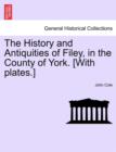 The History and Antiquities of Filey, in the County of York. [With Plates.] Vol.I - Book