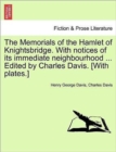The Memorials of the Hamlet of Knightsbridge. with Notices of Its Immediate Neighbourhood ... Edited by Charles Davis. [With Plates.] - Book