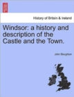 Windsor : A History and Description of the Castle and the Town. - Book