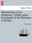 Wanderings of an Antiquary, Chiefly Upon the Traces of the Romans in Britain. - Book