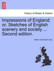 Impressions of England; Or, Sketches of English Scenery and Society ... Third Edition. - Book