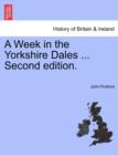 A Week in the Yorkshire Dales ... Second Edition. - Book
