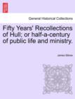 Fifty Years' Recollections of Hull; Or Half-A-Century of Public Life and Ministry. - Book