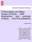 Fotheringhay and Mary, Queen of Scots ... with Illustrations ... and ... Portraits of Mary ... Now First Published. - Book