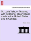 St. Louis' Isle, or Texiana; With Additional Observations Made in the United States and in Canada. - Book