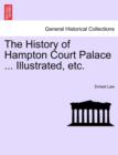 The History of Hampton Court Palace ... Illustrated, Etc. Vol. II - Book