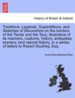 Traditions, Legends, Superstitions, and Sketches of Devonshire on the Borders of the Tamar and the Tavy, Illustrative of Its Manners, Customs, History, Antiquities, Scenery, and Natural History, in a - Book