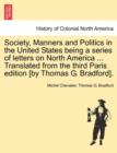 Society, Manners and Politics in the United States Being a Series of Letters on North America ... Translated from the Third Paris Edition [By Thomas G. Bradford]. - Book