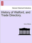 History of Watford, and Trade Directory. - Book