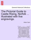 The Pictorial Guide to Castle Rising, Norfolk ... Illustrated with Five Engravings. - Book