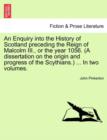 An Enquiry into the History of Scotland preceding the Reign of Malcolm III., or the year 1056. (A dissertation on the origin and progress of the Scythians.) ... Vol. II. - Book