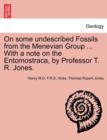 On Some Undescribed Fossils from the Menevian Group ... with a Note on the Entomostraca, by Professor T. R. Jones. - Book