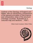 Outlines of the Geology of England and Wales, with an introductory compendium of the general principles of that science, and comparative views of the structure of foreign countries. Illustrated by a c - Book