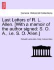Last Letters of R. L. Allen. [With a Memoir of the Author Signed : S. O. A., i.e. S. O. Allen.] - Book