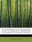 The Burgomaster of Stilemonde; A Play in Three Acts. Translated by Alexander Teixeira de Mattos - Book