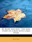 By Blow and Kiss : The Love Story of a Man with a Bad Name - Book