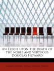 An Elegie Upon the Death of the Noble and Vertuous Douglas Howard - Book
